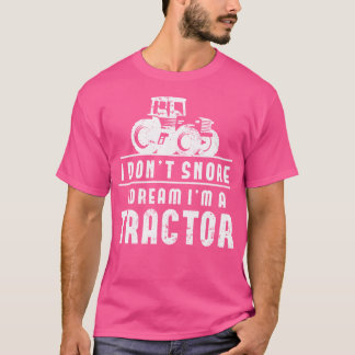 I Don'T Snore I Dream I'M A Tractor Funny Tractor T-Shirt