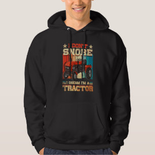 I Dont Snore I Dream Im A Tractor Hoodie