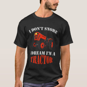 I Don't Snore I Dream I'm A Tractor Vintage Farm T T-Shirt