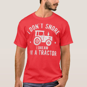 I Don't Snore I Dream I'm A Tractor Vintage Farmer T-Shirt