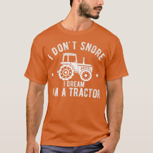 I Don't Snore I Dream I'm A Tractor Vintage Farmer T-Shirt