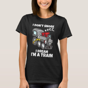 I Dont Snore I Dream Im A Train Model Railway Sn T-Shirt