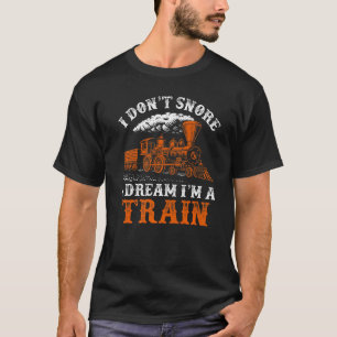 I Don't Snore I Dream I'm A Train Trainspotter Rai T-Shirt