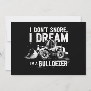 I Don't Snore I Dream I'm Bulldozer - Funny Constr Invitation