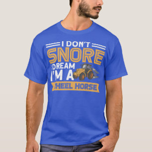 I Don't Snore I I'm A Wheel Horse Tractor Farmer  T-Shirt