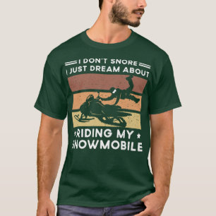 I Don't Snore I Just Dream About My Snowmobile Rid T-Shirt