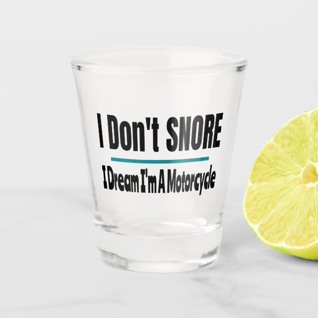 I Don't Snore I'm A Motorcycle Funny Shot Glass (Front)