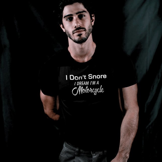 I Don't Snore Motorcycle Dream  T-Shirt (Creator Uploaded)