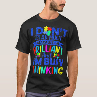 I Don't Spe Ak Much Because I'm Br Illiant & I'm B T-Shirt