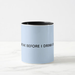 I dont speak before i drink my coffee mug