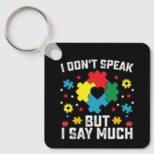 I Don't Speak But I Say Much Autism Awareness Key Ring