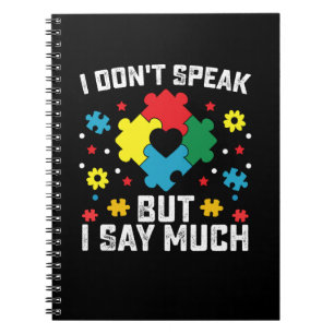 I Don't Speak But I Say Much Autism Awareness Notebook