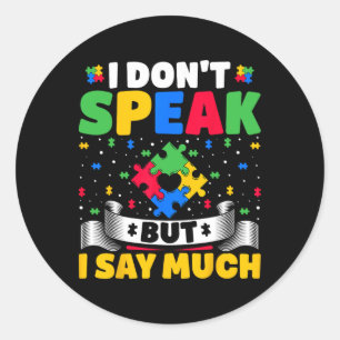 I Don't Speak But I Say Much - Autistic Autism Awa Classic Round Sticker