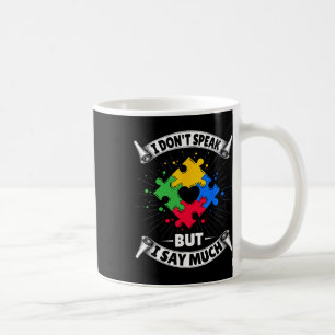 I Don't Speak But I Say Much - Autistic Autism Awa Coffee Mug
