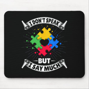 I Don't Speak But I Say Much - Autistic Autism Awa Mouse Mat