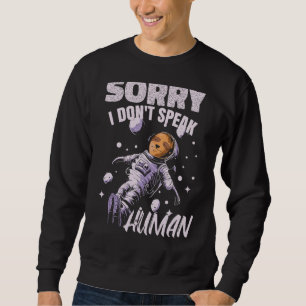 I Dont Speak Human Space Spaceman Alien Astrona Sweatshirt