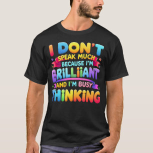 I Dont Speak Much Because Brilliant Busy T-Shirt