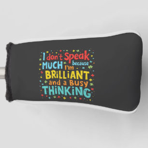 I Don't Speak Much Because I'm Brilliant and Busy Golf Head Cover