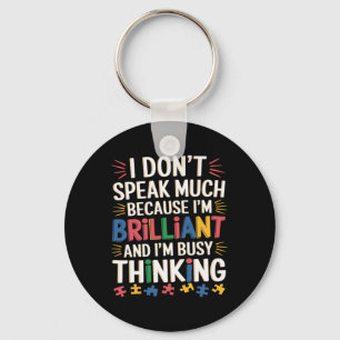 I Don't Speak Much Because I'm Brilliant Autism Aw Key Ring