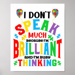 I Don't Speak Much Because I'm Brilliant Autism Aw Poster