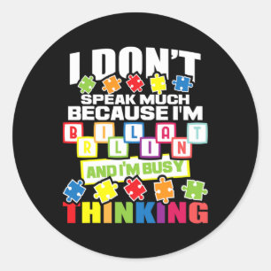 I Don't Speak Much Because I'm Brilliant - Autism Classic Round Sticker