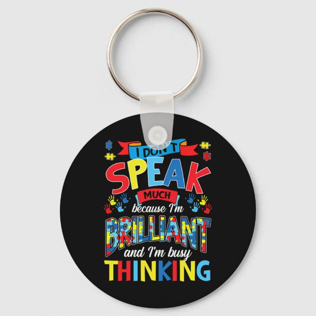 I Don't Speak Much Because I'm Brilliant Autism  Key Ring (Front)