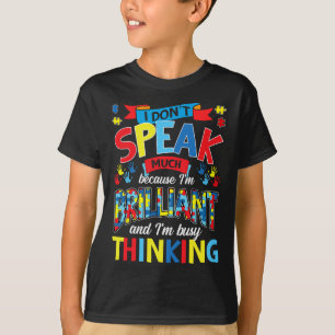 I Don't Speak Much Because I'm Brilliant Autism  T-Shirt