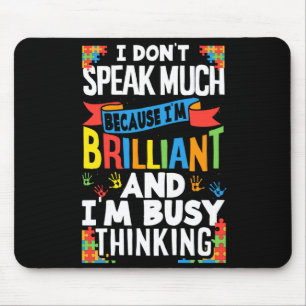 I Don't Speak Much Because I'm Brilliant Autistic Mouse Mat