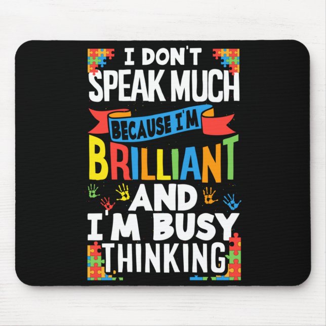I Don't Speak Much Because I'm Brilliant Autistic  Mouse Mat (Front)