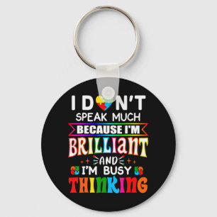 I Dont Speak Much Because I'm Brilliant Busy Think Key Ring