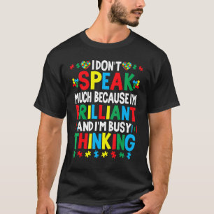 I Dont Speak Much Because Im Brilliant Busy Thinki T-Shirt