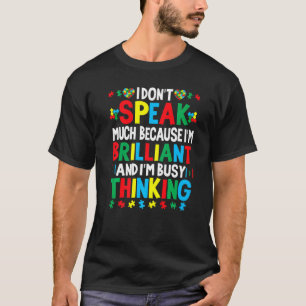 I Dont Speak Much Because Im Brilliant Busy Thinki T-Shirt