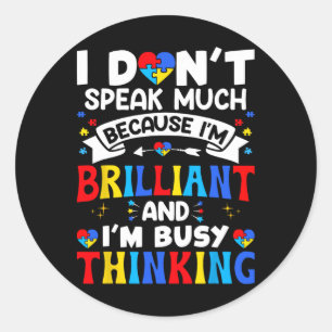 I Dont Speak Much I'm Brilliant Autism Awareness K Classic Round Sticker