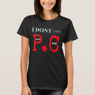 I Dont Speak Politically Correct Amusing Shirt