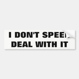 I Don't Speed- Deal With It White Background Bumper Sticker
