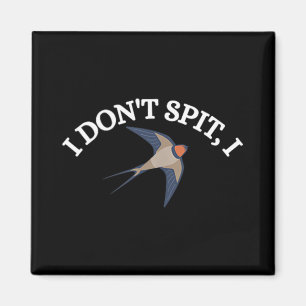 I Dont Spit I Swallow Bird Design Bird Watcher Men Magnet