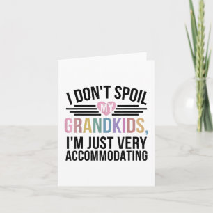I Dont Spoil My Grandkids Im Just Very Accommodati Card