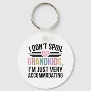 I Dont Spoil My Grandkids Im Just Very Accommodati Key Ring