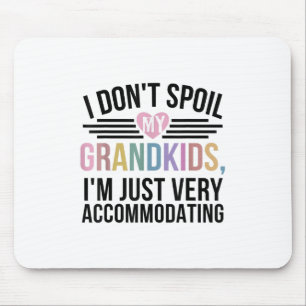 I Dont Spoil My Grandkids Im Just Very Accommodati Mouse Mat