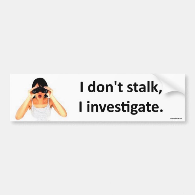 I don't stalk... bumper sticker (Front)