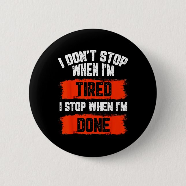 I Dont Stop When Im Tired  6 Cm Round Badge (Front)