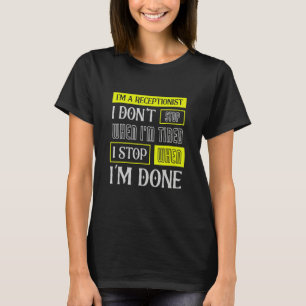 I Don't Stop When I'm Tired Assist Receptionist T-Shirt
