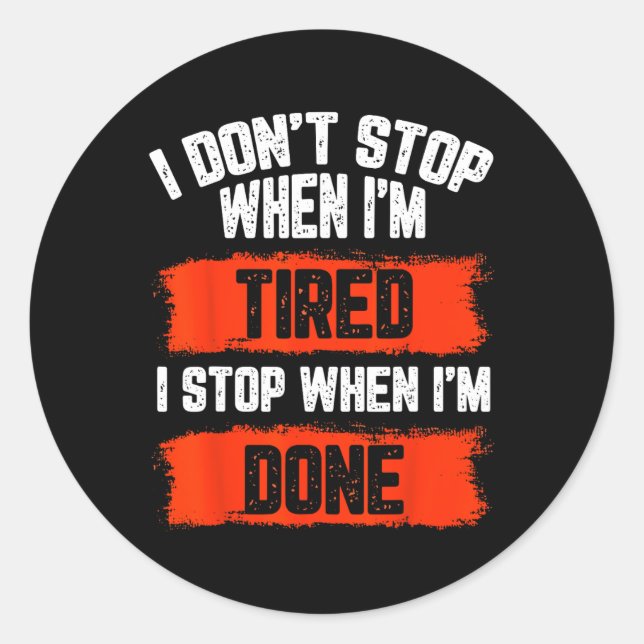 I Dont Stop When Im Tired  Classic Round Sticker (Front)