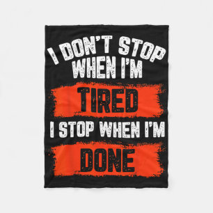I Dont Stop When Im Tired Fleece Blanket