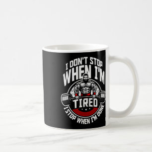 I Don't Stop When I'm Tired I Stop When I'm Done F Coffee Mug