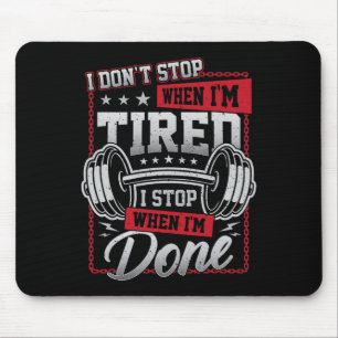 I Don't Stop When I'm Tired I Stop When I'm Done G Mouse Mat