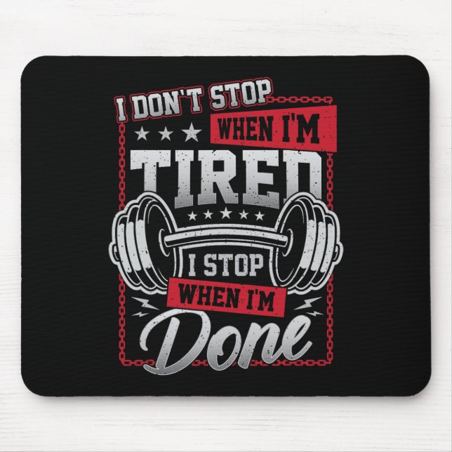 I Don't Stop When I'm Tired I Stop When I'm Done G Mouse Mat (Front)