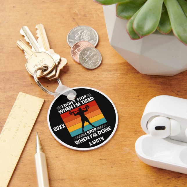 I Don't Stop When i'm Tired I Stop When i'm Done  Key Ring (Desk)