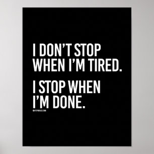 I don't stop when i'm tired I stop when I'm done - Poster