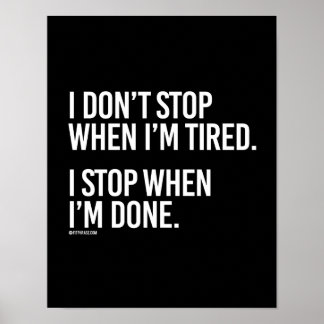 I don't stop when i'm tired I stop when I'm done - Poster